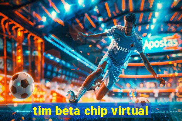 tim beta chip virtual